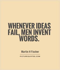 whenever-ideas-fail-men-invent-words-quote-1